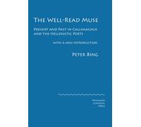 The Well-Read Muse. Present and Past in Callimachus and the Hellenistic Poets (Cultural Legacies)