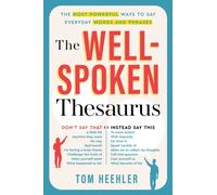 The Well-Spoken Thesaurus: The Most Powerful Ways to Say Everyday Words and Phrases