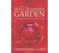The Well-Tempered Garden: A New Edition Of The Gardening Classic
