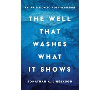 The Well That Washes What It Shows: An Invitation to Holy Scripture