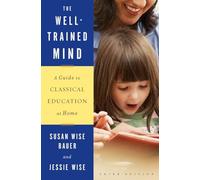 The Well-Trained Mind: A Guide to Classical Education at Home