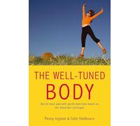 The Well-Tuned Body: Banish Back Pain With Gentle Exercises Based on the Alexander Technique