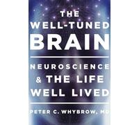 The Well-Tuned Brain - Neuroscience and the Life Well Lived