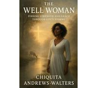 The Well Woman: Finding Strength and Grace through Life’s Storms