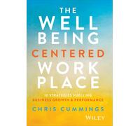 The Wellbeing Centered Workplace : 10 Strategies Fuelling Business Growth & Performance