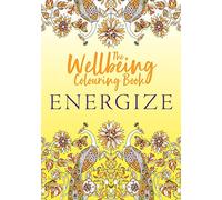 The Wellbeing Colouring Book: Energize (Wellbeing Colouring Books for Adults)
