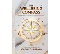 THE WELLBEING COMPASS: NAVIGATING LIFE THROUGH FIVE ESSENTIAL PILLARS