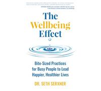 The Wellbeing Effect: Bite-Sized Practices for Busy People to Lead Happier, Healthier Lives