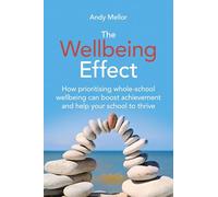 The Wellbeing Effect: How prioritising whole-school wellbeing can boost achievement and help your school to thrive