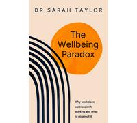 The Wellbeing Paradox : Why workplace wellness isn’t working, and what to do about it
