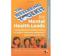 The Wellbeing Toolkit for Mental Health Leads: A comprehensive training resource to support wellbeing in education & social care: A comprehensive ... ... wellbeing in education & social care
