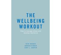The Wellbeing Workout : How to manage stress and develop resilience