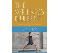 THE WELLNESS BLUEPRINT: THE HOLLISTIC GUIDE TO HEALTH AND HAPPINESS
