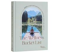 The Wellness Bucket List : 1,000 Escapes and Experiences to Enrich Mind, Body, and Soul