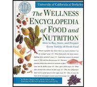The Wellness Encyclopedia of Food and Nutrition: How to Buy, Store, and Prepare Every Variety of Fresh Food