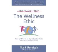 The Wellness Ethic: How to Thrive in an Unpredictable World (Where Stupid Things Can Happen)