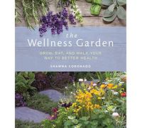 The Wellness Garden: Grow, Eat, and Walk Your Way to Better Health
