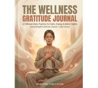 The Wellness Gratitude Journal A 5-Minute Daily Practice for Calm, Energy Better Habits Undated Health Self-Care Check-In Habit Tracker: A 5-Minute Daily Practice for Calm, Energy Better Habits