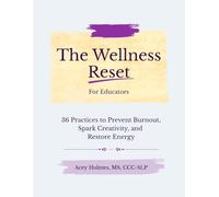 The Wellness Reset: 36 Practices to Prevent Burnout, Spark Creativity, and Restore Energy