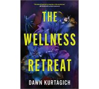 The Wellness Retreat : A Novel