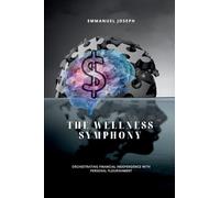 The Wellness Symphony, Orchestrating Financial Independence with Personal Flourishment