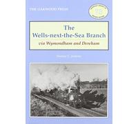 The Wells-Next-the-Sea Branch via Wymondham and Dereham (Oakwood Library of Railway History)