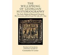 The Wellspring of Georgian Historiography: The Early Medieval Historical Chronicle 'The Conversion of Kartli' and 'The Life of St Nino'