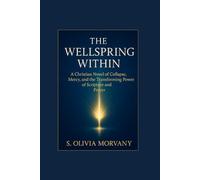 THE WELLSPRING WITHIN: A Christian Novel of Collapse, Mercy, and the Transforming Power of Scripture and Prayer