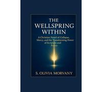 THE WELLSPRING WITHIN: A Christian Novel of Collapse, Mercy, and the Transforming Power of Scripture and Prayer