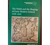 The Welsh and the Shaping of Early Modern Ireland, 1558-1641 (Irish Historical Monographs)