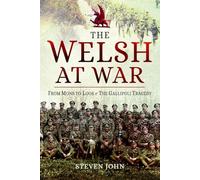 The Welsh at War: From Mons to Loos & the Gallipoli Tragedy