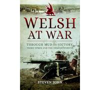 The Welsh at War: Through Mud to Victory: Third Ypres and the 1918 Offensives