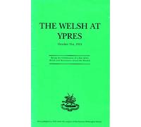 The Welsh at Ypres, October 31st 1914: Being the Celebration of a Day When Welsh and Worcesters Closed the Breach