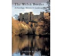 The Welsh Border: Archaeology, History and Landscape