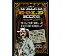 The Welsh Gold King: The Life of William Pritchard Morgan