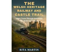 THE WELSH HERITAGE RAILWAY AND CASTLE TRAIL: Steam Trains Through Snowdonia with Medieval Fortresses