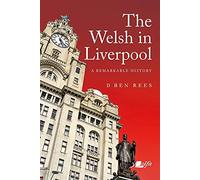 Welsh in Liverpool, The - A Remarkable History: A Remarkable History