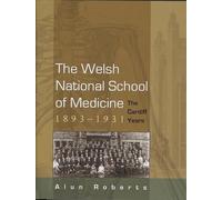 The Welsh National School of Medicine, 1893-1931: The Cardiff Years