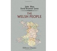 The Welsh People: Chapters on Their Origin, History, Laws, Language, Literature and Characteristics