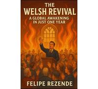 The Welsh Revival:: A Global Awakening in Just One Year (Flames of Revival: True Stories of Spiritual Awakenings Around the World)