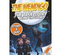 The Wendigo: The True Story Behind the Legend: Mysterious Creature, Indigenous Peoples, Myths, Survival, Values, Quiz and Coloring Pages for Kids