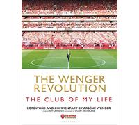 The Wenger Revolution: The Club of My Life
