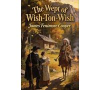 The Wept of Wish-Ton-Wish: A Tale: A Classic Seafaring Yarn, Completely Restored Edition