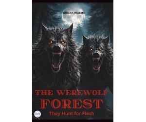 THE WEREWOLF FOREST: They Hunt for Flesh. A Horror Tale