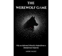 THE WEREWOLF GAME: Why an Informed Minority Outperforms a Misinformed Majority