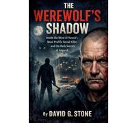 The Werewolf's Shadow: Inside the Mind of Russia's Most Prolific Serial Killer