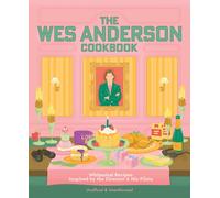 The Wes Anderson Cookbook : Whimsical Recipes Inspired by the Director and His Films