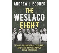 The Weslaco Eight: Eight Teammates, One War and the Brotherhood that Endured