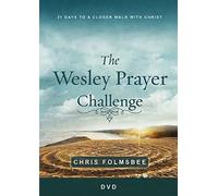 The Wesley Prayer Challenge: 21 Days to a Closer Walk With Christ