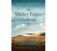 The Wesley Prayer Challenge: 21 Days to a Closer Walk with Christ